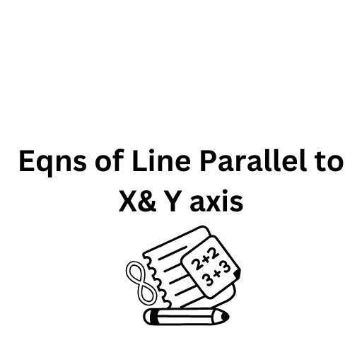 Eqns of Line Parallel to X& Y axis